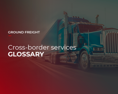 Logistics terms related to ground freight cross-border services