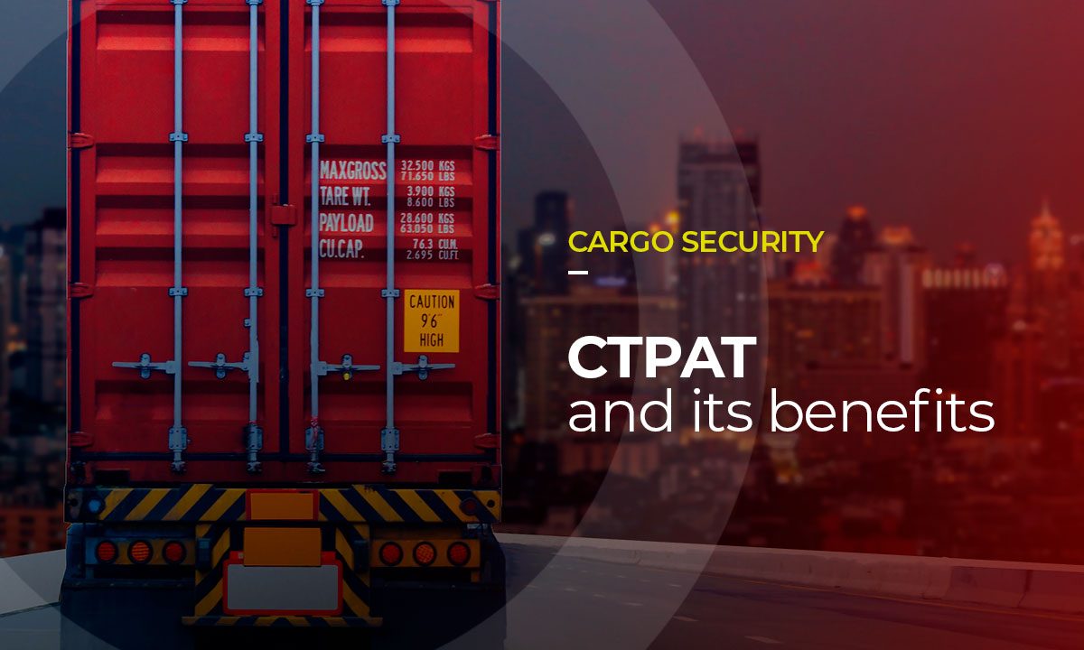 CTPAT: What is it? How can it benefit your logistics?