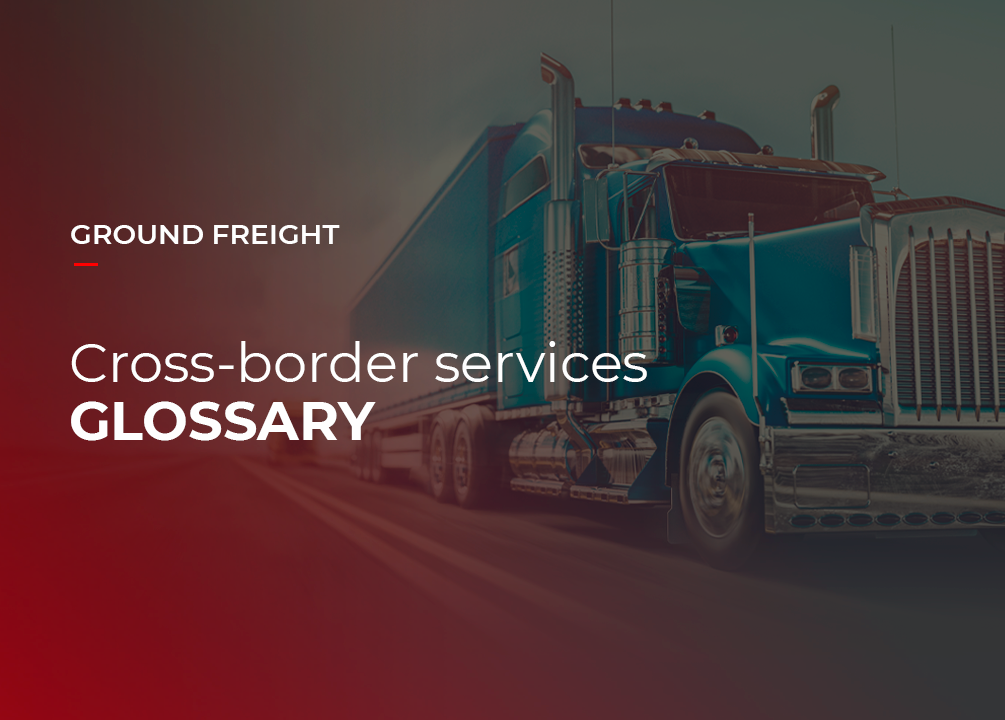 Logistics terms related to ground freight cross-border services