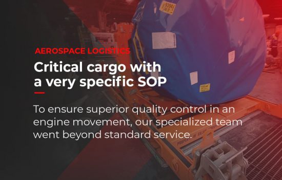 Over the image of the engine packed to be transported, it is written expedited AEROSPACE LOGISTICS, Critical cargo with a very specific SOP. To ensure superior quality control in an engine movement, our specialized team went beyond standard service.